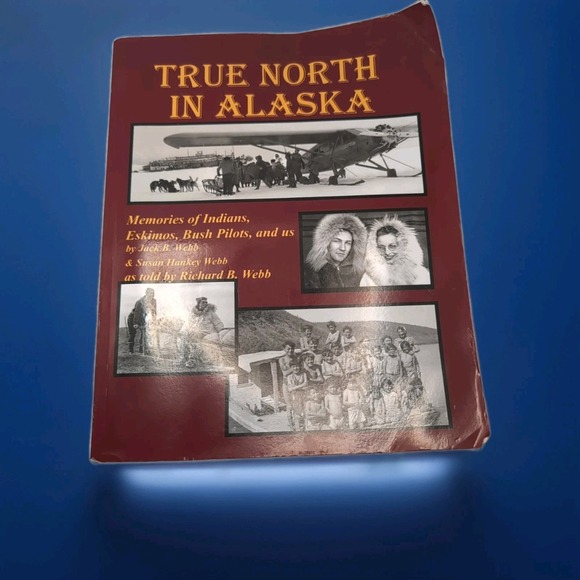 True North in Alaska : Memories of Indians Eskimos Bush Pilots Curled Edges‎